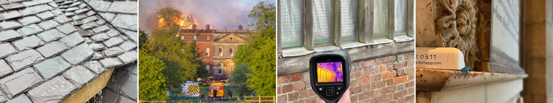 Four images, first of slate roof with water running down it, second of Clandon Park fire, Third of Air Tightness Testing at St Andrew's Chapel and Fourth of Cheribim testing at York Cathedral